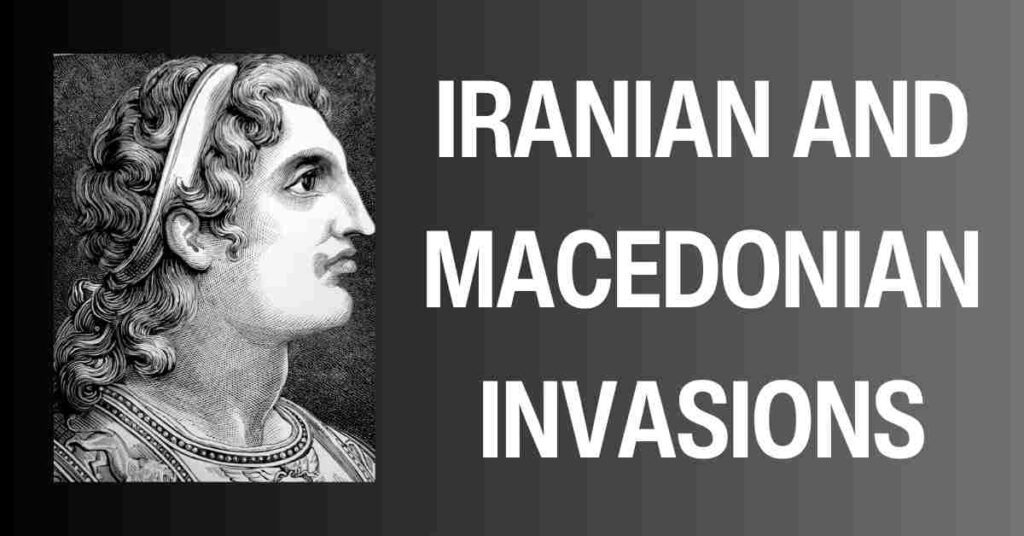 Iranian and Macedonian Invasions