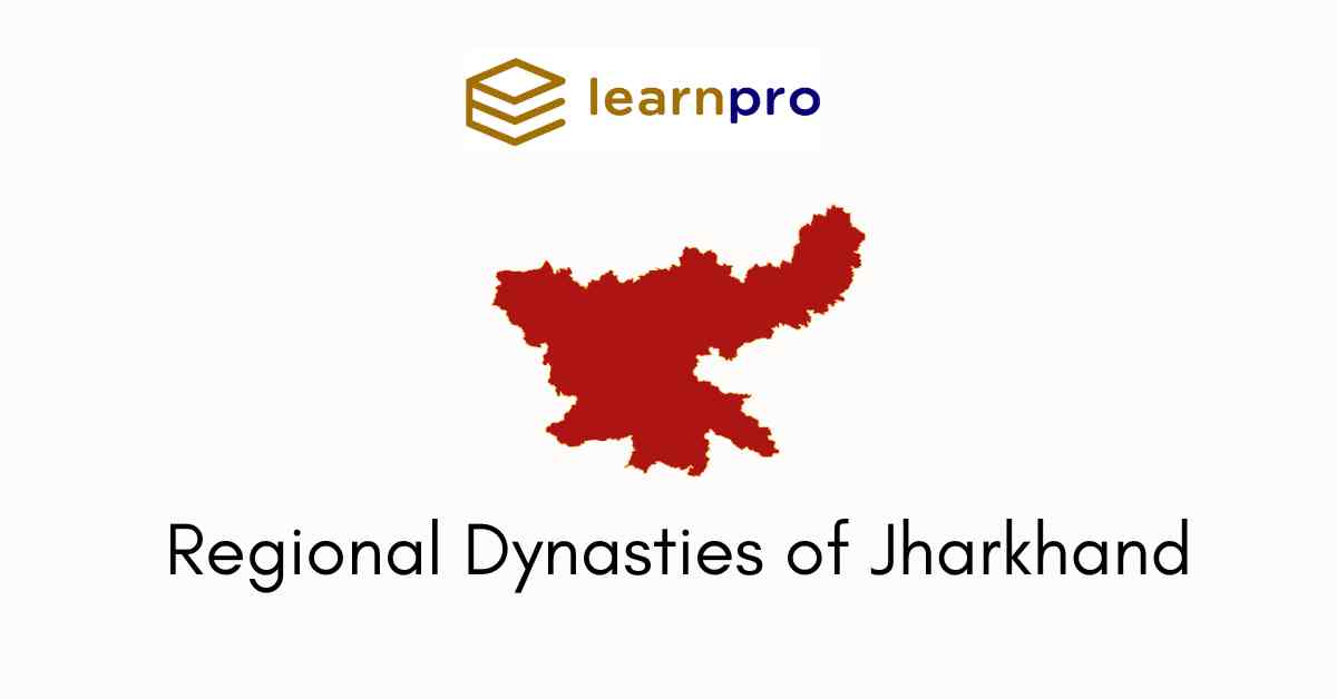 Regional Dynasties of Jharkhand- A Comprehensive Overview