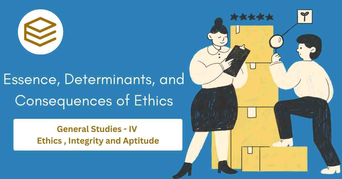 Ethics : Essence, Determinants, and Consequences of Ethics in Human Actions (GS-4)