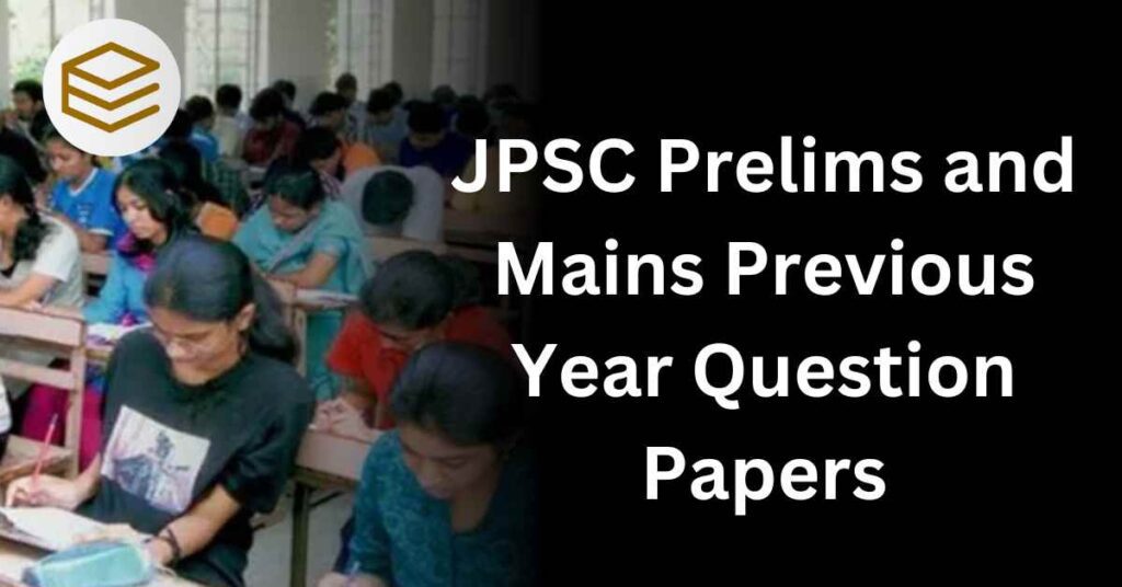 JPSC Prelims and Mains Previous Year Question Papers