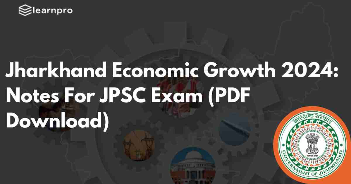 Jharkhand Economic Growth 2024: Notes For JPSC Exam (PDF Download)