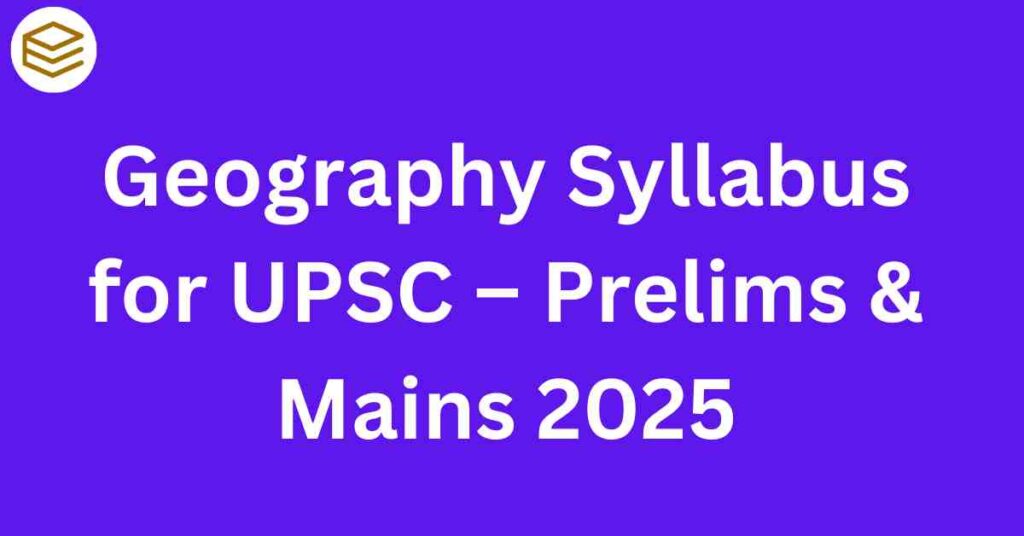 Geography Syllabus for UPSC