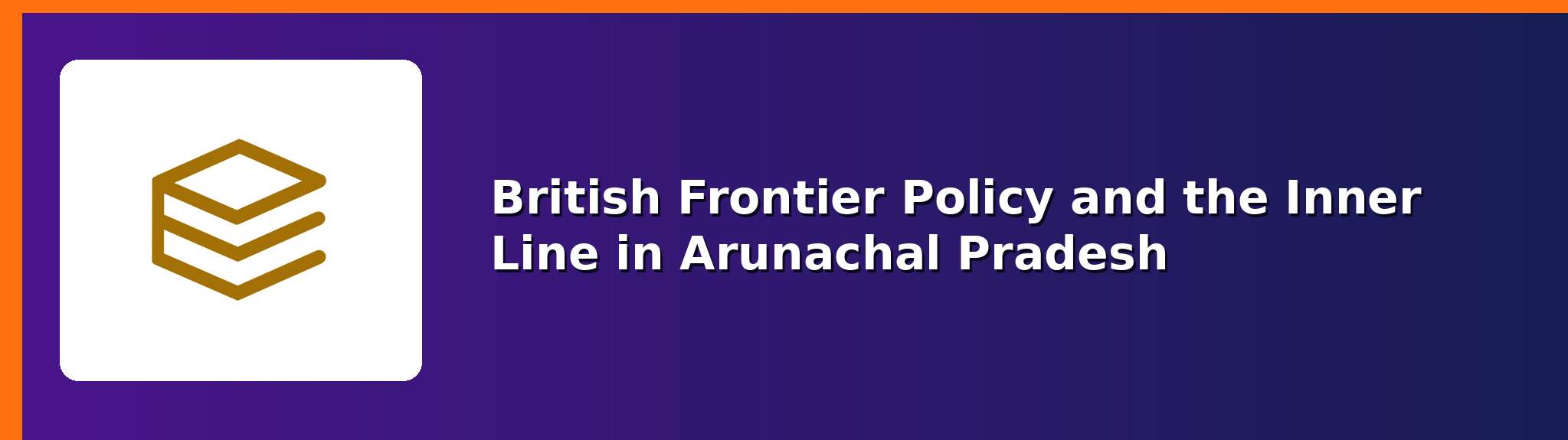 British frontier policy — APPSCCE Arunachal Pradesh notes