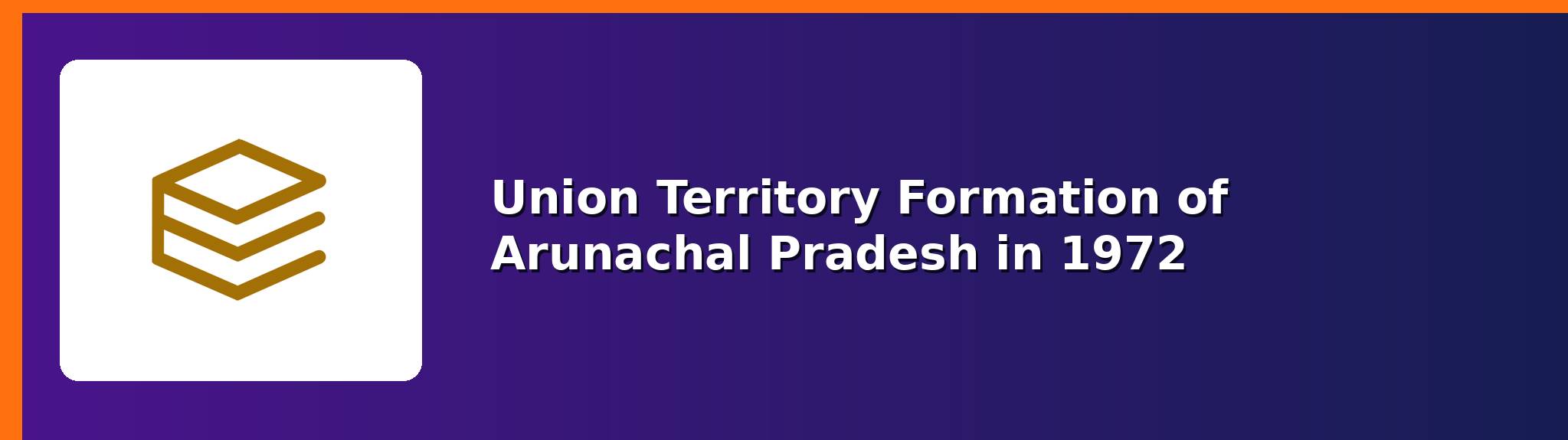 Union Territory formation — APPSCCE Arunachal Pradesh notes